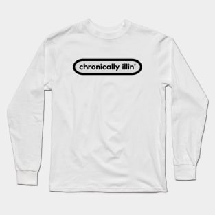 Chronically Illin' Long Sleeve T-Shirt